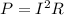 P=I^2 R