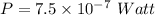 P=7.5\times10^{-7}\ Watt