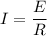 I=\dfrac{E}{R}