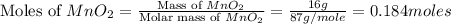 \text{Moles of }MnO_2=\frac{\text{Mass of }MnO_2}{\text{Molar mass of }MnO_2}=\frac{16g}{87g/mole}=0.184moles