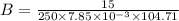 B= \frac{15}{250\times7.85\times10^{-3}\times104.71 }