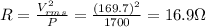 R=\frac{V_{rms}^2}{P}=\frac{(169.7)^2}{1700}=16.9 \Omega