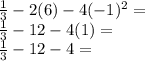 \frac {1} {3} -2 (6) -4 (-1) ^ 2 =\\\frac {1} {3} -12-4 (1) =\\\frac {1} {3} -12-4 =