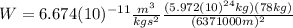 W=6.674(10)^{-11}\frac{m^{3}}{kgs^{2}}\frac{(5.972(10)^{24}kg)(78kg)}{(6371000m)^2}