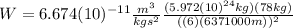 W=6.674(10)^{-11}\frac{m^{3}}{kgs^{2}}\frac{(5.972(10)^{24}kg)(78kg)}{((6)(6371000m))^2}