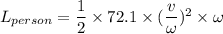 L_{person}=\dfrac{1}{2}\times72.1\times(\dfrac{v}{\omega})^2\times\omega