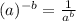 (a)^{-b} = \frac{1}{a^{b}}