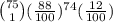 \binom{75}{1} (\frac{88}{100})^{74}(\frac{12}{100})