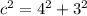 c^{2}=4^{2}+3^{2}