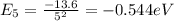 E_5 =\frac{-13.6}{5^2}=-0.544eV