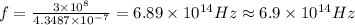 f=\frac{3\times10^8}{4.3487\times10^{-7}} =6.89\times10^{14}Hz\approx6.9\times10^{14}Hz