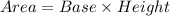 Area=Base\times Height