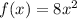 f(x) = 8x^{2}