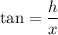 \tan\thata=\dfrac{h}{x}