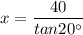 x=\dfrac{40}{tan20^{\circ}}