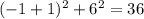 (-1 + 1)^2 + 6^2 = 36