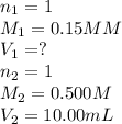 n_1=1\\M_1=0.15 MM\\V_1=?\\n_2=1\\M_2=0.500M\\V_2=10.00mL