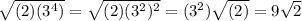 \sqrt{(2)(3^{4})}=\sqrt{(2)(3^{2})^{2}}=(3^{2})\sqrt{(2)}=9\sqrt{2}