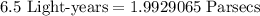 6.5\text{ Light-years}=1.9929065\text{ Parsecs}