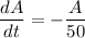 \dfrac{dA}{dt}=-\dfrac{A}{50}