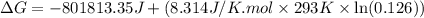 \Delta G=-801813.35J+(8.314J/K.mol\times 293K\times \ln(0.126))