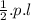 \frac{1}{2}.p.l