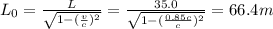 L_0 = \frac{L}{\sqrt{1-(\frac{v}{c})^2}}=\frac{35.0}{\sqrt{1-(\frac{0.85c}{c})^2}}=66.4 m
