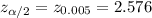 z_{\alpha/2}=z_{0.005}=2.576