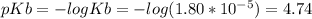 pKb = -logKb = -log(1.80*10^{-5})=4.74