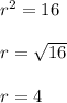 r^2=16\\\\r=\sqrt{16}\\\\r=4