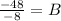 \frac{-48}{-8}=B