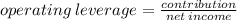 operating\:leverage=\frac{contribution}{net\:income}