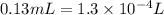 0.13mL=1.3\times 10^{-4}L