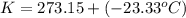 K=273.15+(-23.33^oC)