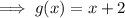 \implies g(x)=x+2