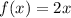 f(x) =2x