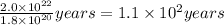 \frac{2.0\times 10^{22}}{1.8\times 10^{20}}years=1.1\times 10^{2}years