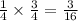 \frac{1}{4} \times \frac{3}{4} = \frac{3}{16}