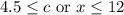 4.5\leq c\text{ or }x\leq12