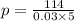 p=\frac{114}{0.03\times5}