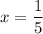 x = \dfrac{1}{5}