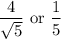 $\frac{4}{\sqrt{5} }  \text{ or } \frac{1}{5} $