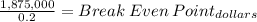 \frac{1,875,000}{0.2} = Break\: Even\: Point_{dollars}