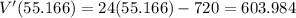 V'(55.166)=24(55.166) - 720=603.984