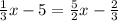 \frac{1}{3}x-5=\frac{5}{2}x-\frac{2}{3}