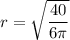 r= \sqrt{\dfrac{40}{6\pi}}