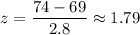 z=\dfrac{74-69}{2.8}\approx1.79