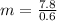 m =  \frac{7.8}{0.6}