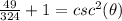 \frac{49}{324}+1=csc^{2} (\theta)