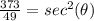 \frac{373}{49}=sec^{2} (\theta)